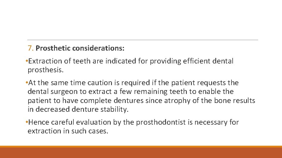 7. Prosthetic considerations: • Extraction of teeth are indicated for providing efficient dental prosthesis.