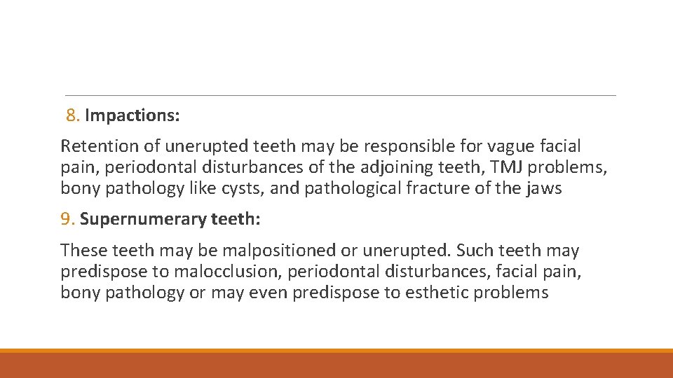 8. Impactions: Retention of unerupted teeth may be responsible for vague facial pain, periodontal