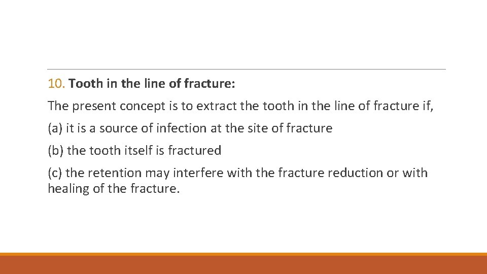 10. Tooth in the line of fracture: The present concept is to extract the