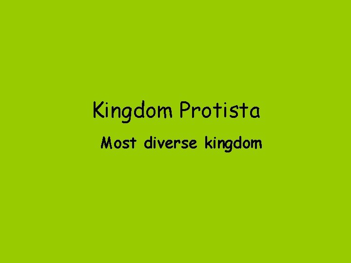 Kingdom Protista Most diverse kingdom 