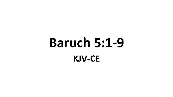 Baruch 5: 1 -9 KJV-CE 