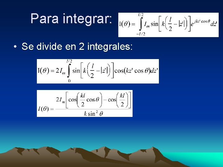 Para integrar: • Se divide en 2 integrales: 