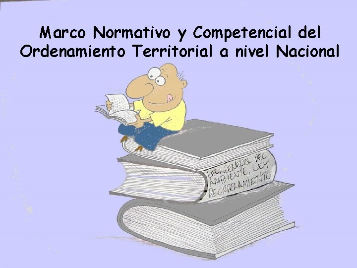 Marco Normativo y Competencial del Ordenamiento Territorial a nivel Nacional 