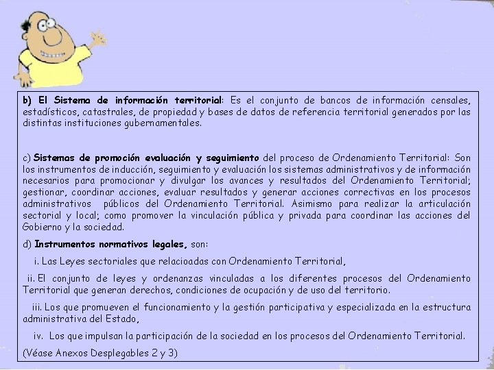 b) El Sistema de información territorial: Es el conjunto de bancos de información censales,