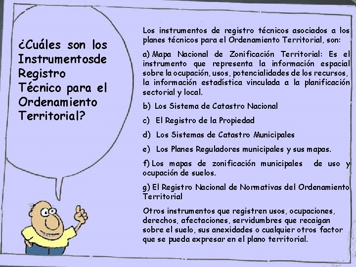 ¿Cuáles son los Instrumentosde Registro Técnico para el Ordenamiento Territorial? Los instrumentos de registro