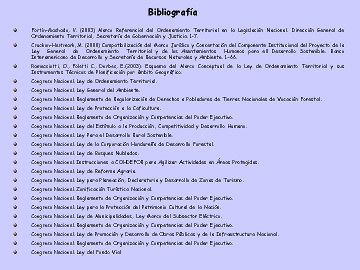 Bibliografía Fortín-Machado, V. (2003) Marco Referencial del Ordenamiento Territorial en la Legislación Nacional. Dirección