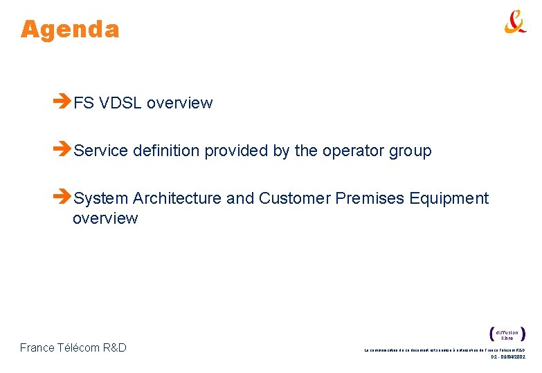 Agenda èFS VDSL overview èService definition provided by the operator group èSystem Architecture and Agenda èFS VDSL overview èService definition provided by the operator group èSystem Architecture and