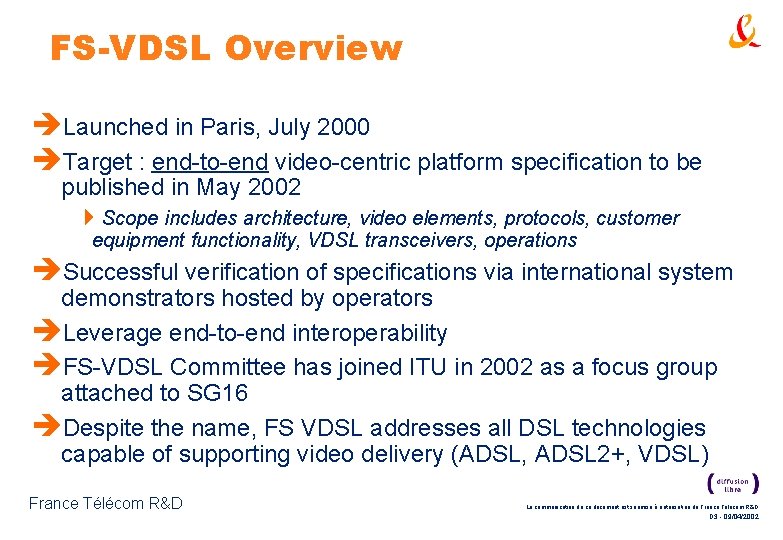 FS-VDSL Overview èLaunched in Paris, July 2000 èTarget : end-to-end video-centric platform specification to FS-VDSL Overview èLaunched in Paris, July 2000 èTarget : end-to-end video-centric platform specification to