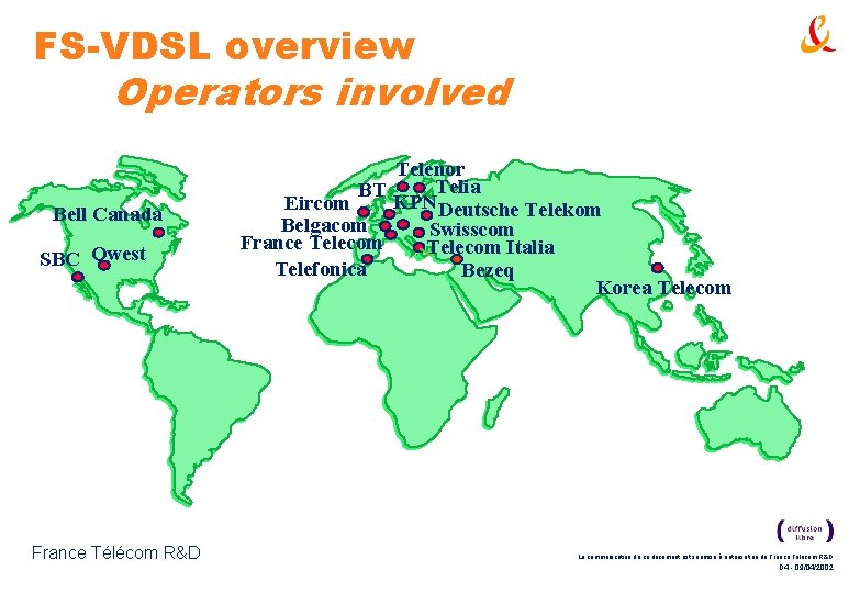 FS-VDSL overview Operators involved Bell Canada SBC Qwest France Télécom R&D Telenor Telia BT FS-VDSL overview Operators involved Bell Canada SBC Qwest France Télécom R&D Telenor Telia BT