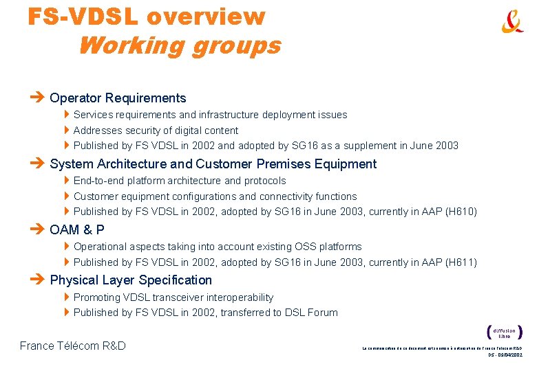 FS-VDSL overview Working groups è Operator Requirements 4 Services requirements and infrastructure deployment issues FS-VDSL overview Working groups è Operator Requirements 4 Services requirements and infrastructure deployment issues