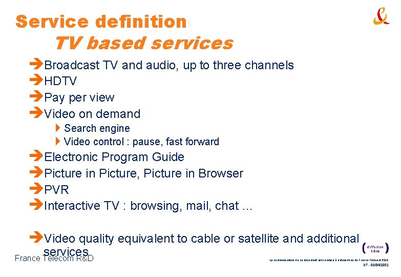 Service definition TV based services èBroadcast TV and audio, up to three channels èHDTV Service definition TV based services èBroadcast TV and audio, up to three channels èHDTV