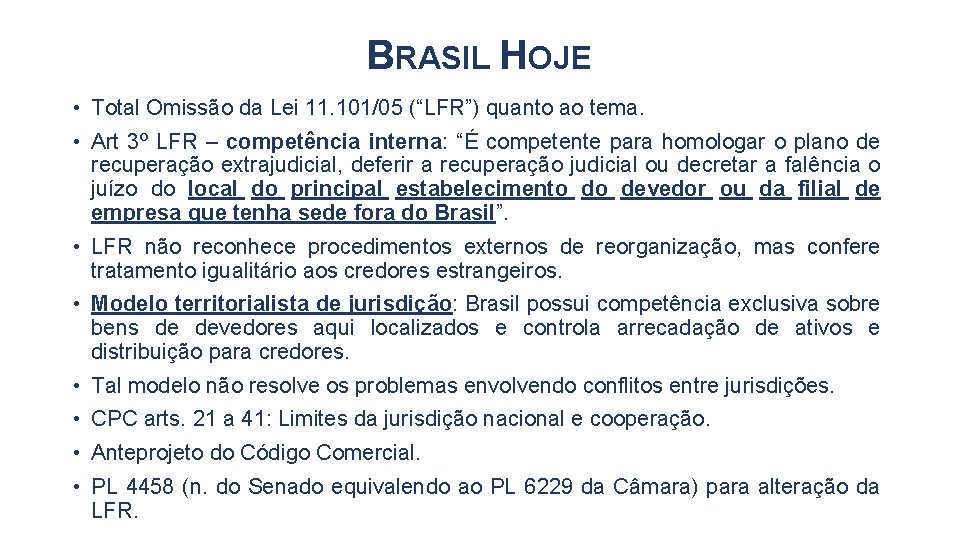 BRASIL HOJE • Total Omissão da Lei 11. 101/05 (“LFR”) quanto ao tema. •