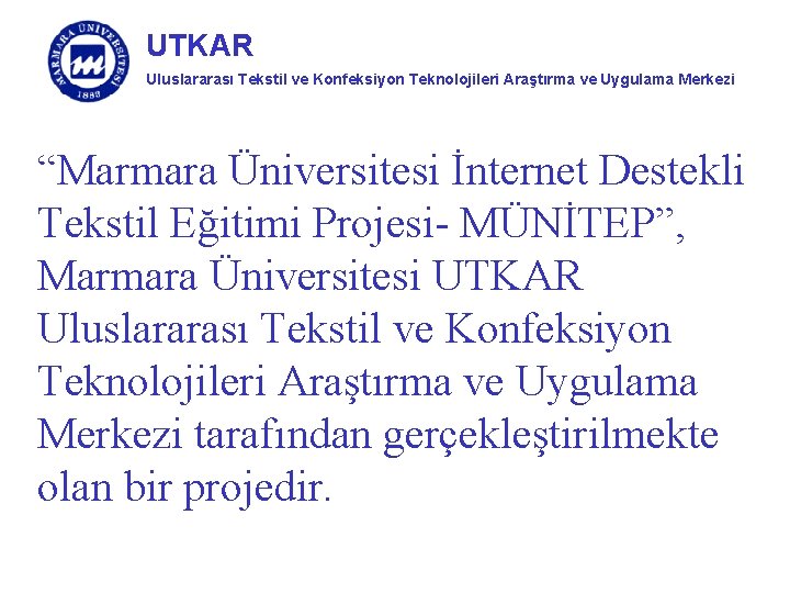 UTKAR Uluslararası Tekstil ve Konfeksiyon Teknolojileri Araştırma ve Uygulama Merkezi “Marmara Üniversitesi İnternet Destekli