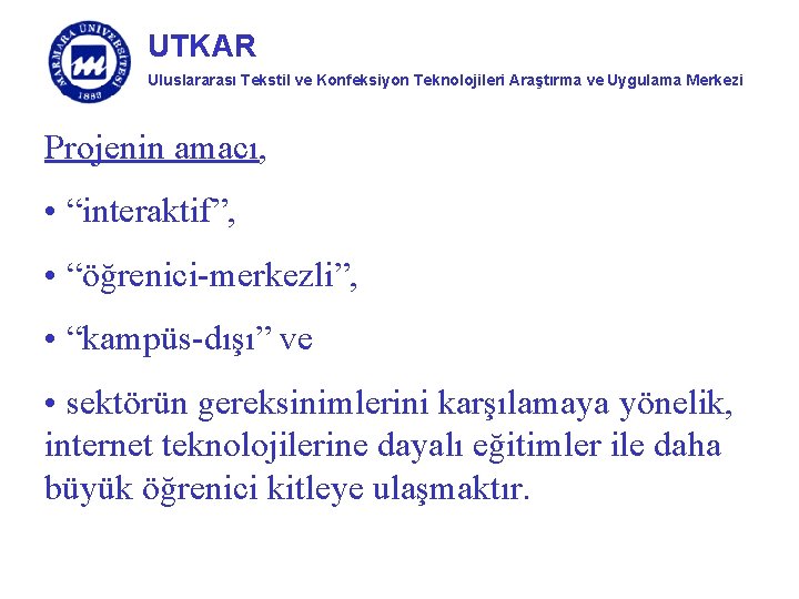 UTKAR Uluslararası Tekstil ve Konfeksiyon Teknolojileri Araştırma ve Uygulama Merkezi Projenin amacı, • “interaktif”,