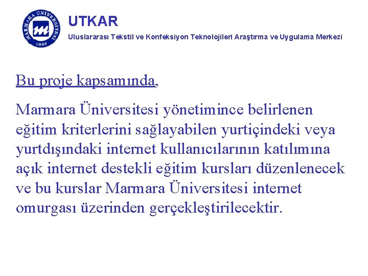 UTKAR Uluslararası Tekstil ve Konfeksiyon Teknolojileri Araştırma ve Uygulama Merkezi Bu proje kapsamında, Marmara