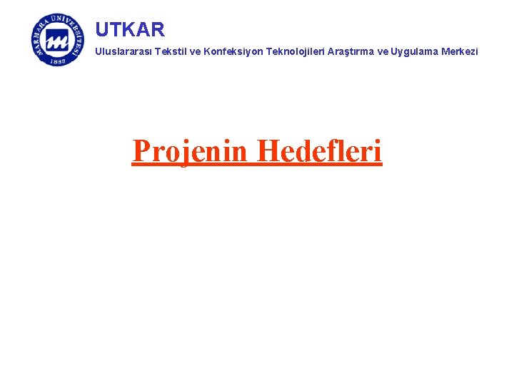 UTKAR Uluslararası Tekstil ve Konfeksiyon Teknolojileri Araştırma ve Uygulama Merkezi Projenin Hedefleri 