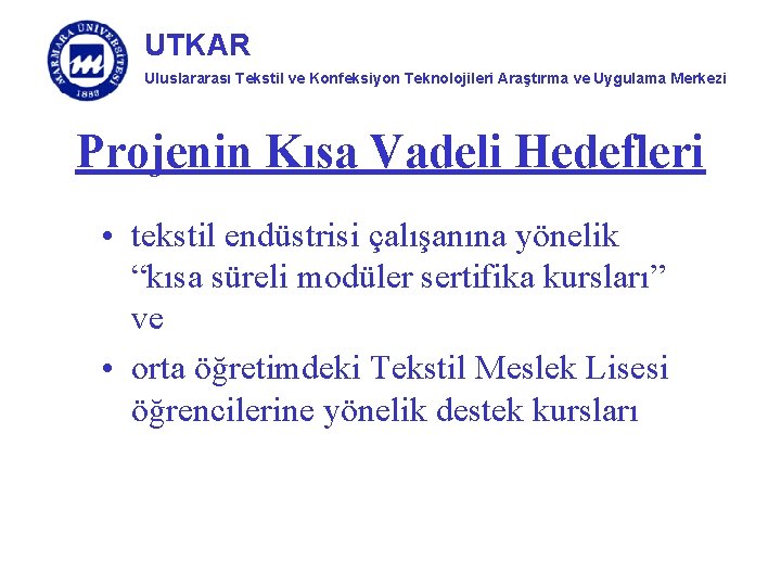 UTKAR Uluslararası Tekstil ve Konfeksiyon Teknolojileri Araştırma ve Uygulama Merkezi Projenin Kısa Vadeli Hedefleri