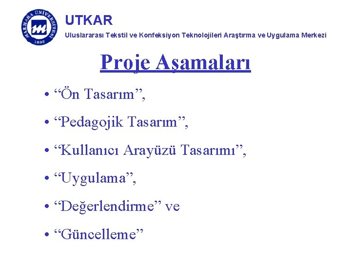 UTKAR Uluslararası Tekstil ve Konfeksiyon Teknolojileri Araştırma ve Uygulama Merkezi Proje Aşamaları • “Ön