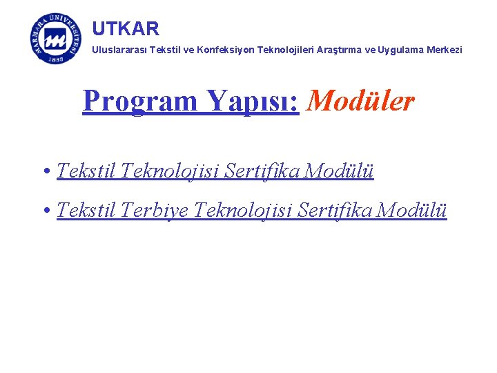 UTKAR Uluslararası Tekstil ve Konfeksiyon Teknolojileri Araştırma ve Uygulama Merkezi Program Yapısı: Modüler •