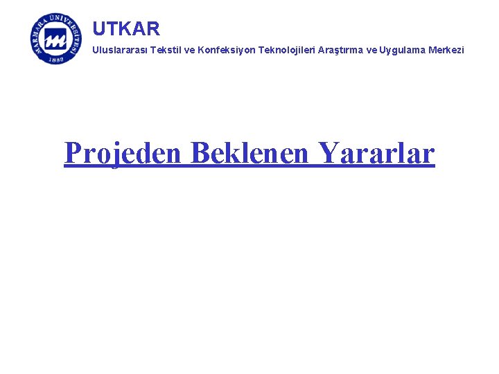 UTKAR Uluslararası Tekstil ve Konfeksiyon Teknolojileri Araştırma ve Uygulama Merkezi Projeden Beklenen Yararlar 