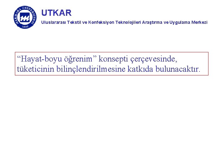 UTKAR Uluslararası Tekstil ve Konfeksiyon Teknolojileri Araştırma ve Uygulama Merkezi “Hayat-boyu öğrenim” konsepti çerçevesinde,