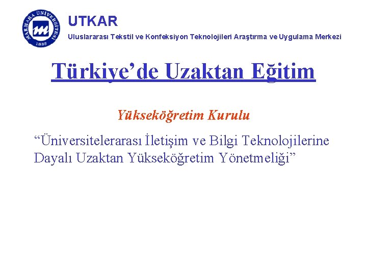 UTKAR Uluslararası Tekstil ve Konfeksiyon Teknolojileri Araştırma ve Uygulama Merkezi Türkiye’de Uzaktan Eğitim Yükseköğretim