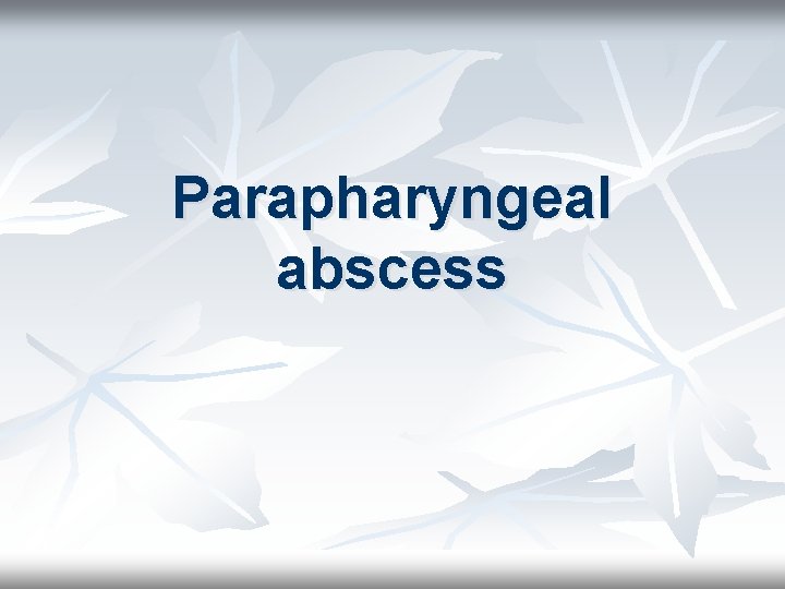 Parapharyngeal abscess 