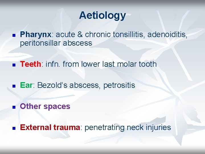 Aetiology n Pharynx: acute & chronic tonsillitis, adenoiditis, peritonsillar abscess n Teeth: infn. from