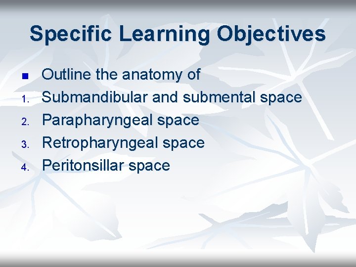 Specific Learning Objectives n 1. 2. 3. 4. Outline the anatomy of Submandibular and