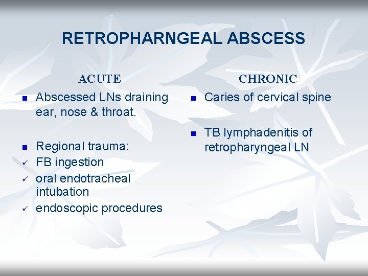 RETROPHARNGEAL ABSCESS n ACUTE Abscessed LNs draining ear, nose & throat. n n n