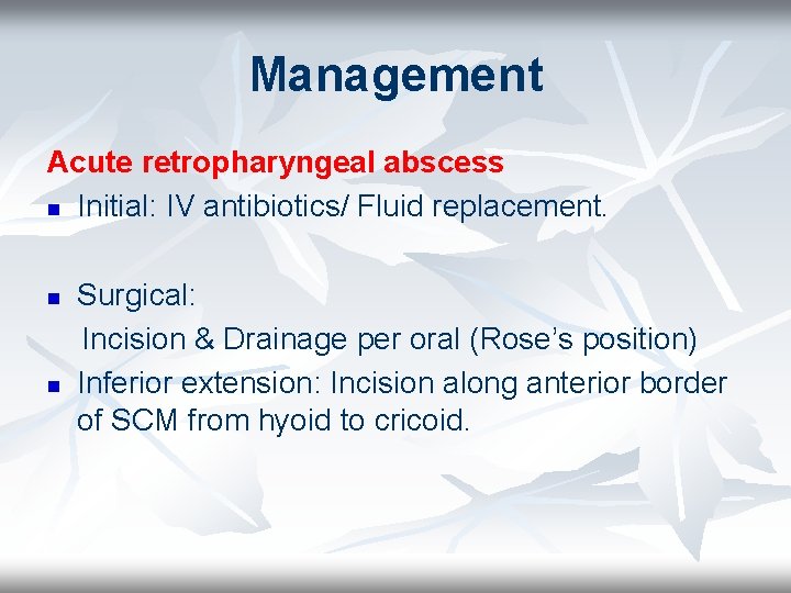 Management Acute retropharyngeal abscess n Initial: IV antibiotics/ Fluid replacement. n n Surgical: Incision