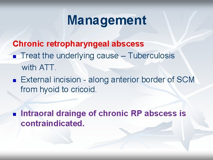 Management Chronic retropharyngeal abscess n Treat the underlying cause – Tuberculosis with ATT. n