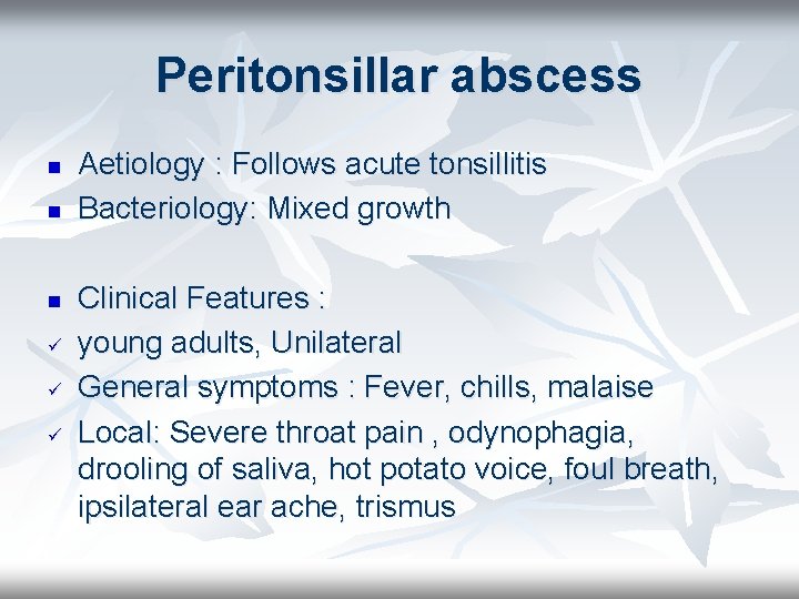 Peritonsillar abscess n n n ü ü ü Aetiology : Follows acute tonsillitis Bacteriology: