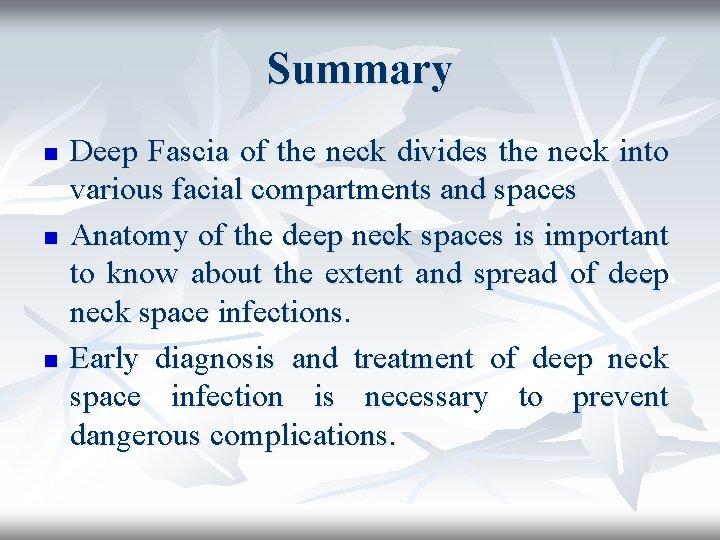 Summary n n n Deep Fascia of the neck divides the neck into various