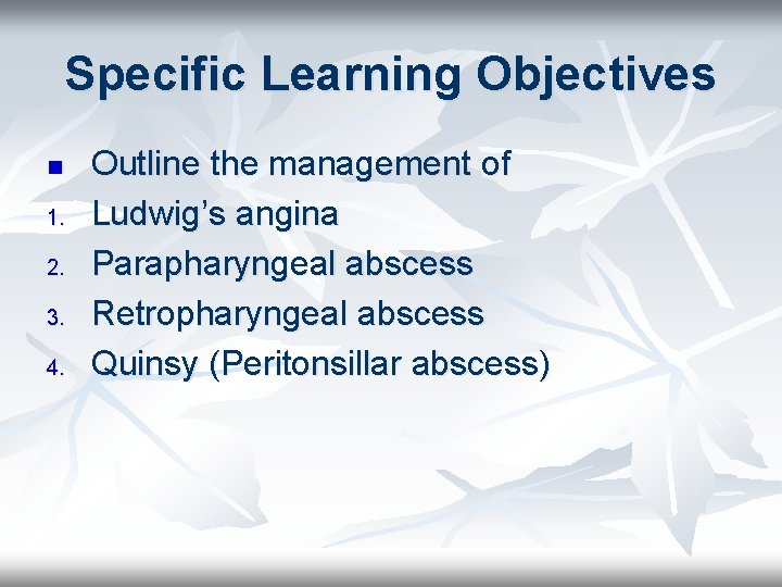 Specific Learning Objectives n 1. 2. 3. 4. Outline the management of Ludwig’s angina