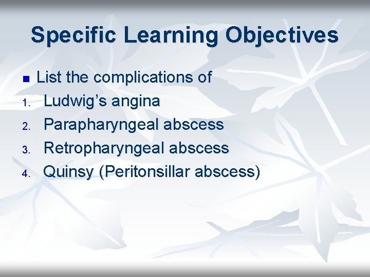 Specific Learning Objectives n 1. 2. 3. 4. List the complications of Ludwig’s angina