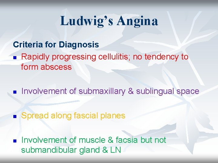 Ludwig’s Angina Criteria for Diagnosis n Rapidly progressing cellulitis; no tendency to form abscess