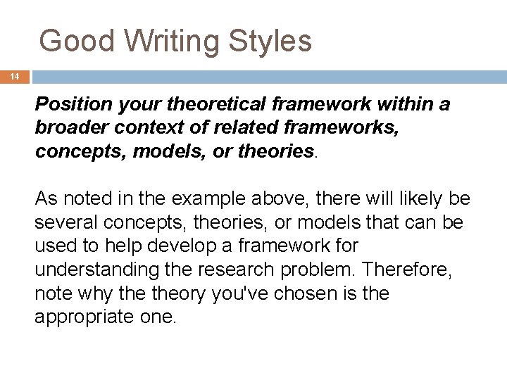 Good Writing Styles 14 Position your theoretical framework within a broader context of related