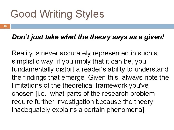 Good Writing Styles 16 Don’t just take what theory says as a given! Reality