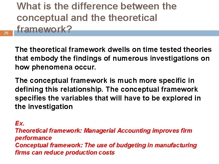 25 What is the difference between the conceptual and theoretical framework? The theoretical framework