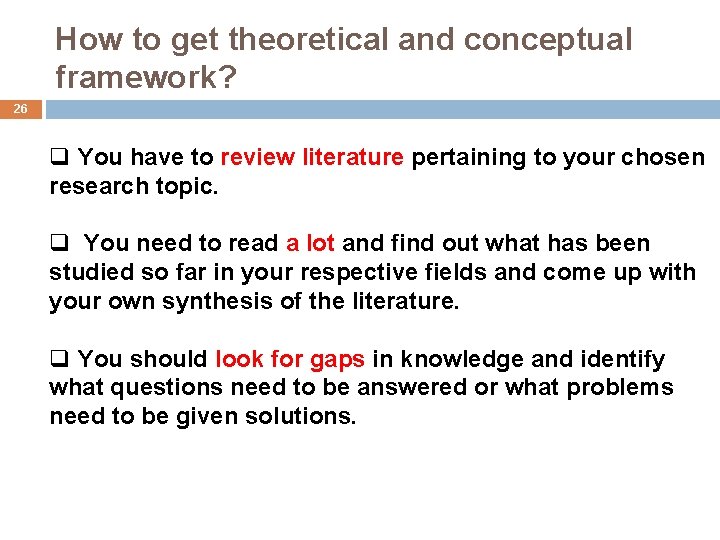 How to get theoretical and conceptual framework? 26 q You have to review literature