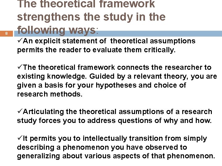 8 The theoretical framework strengthens the study in the following ways: üAn explicit statement