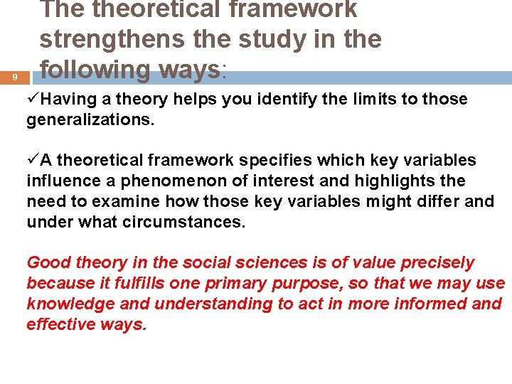 9 The theoretical framework strengthens the study in the following ways: üHaving a theory