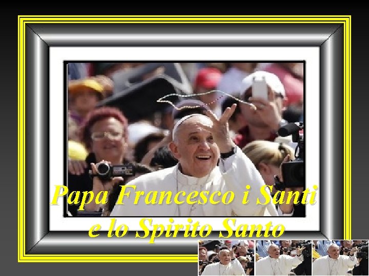 Papa Francesco i Santi e lo Spirito Santo 
