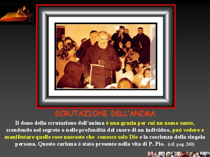 SCRUTAZIONE DELL’ANIMA Il dono della scrutazione dell’anima è una grazia per cui un uomo