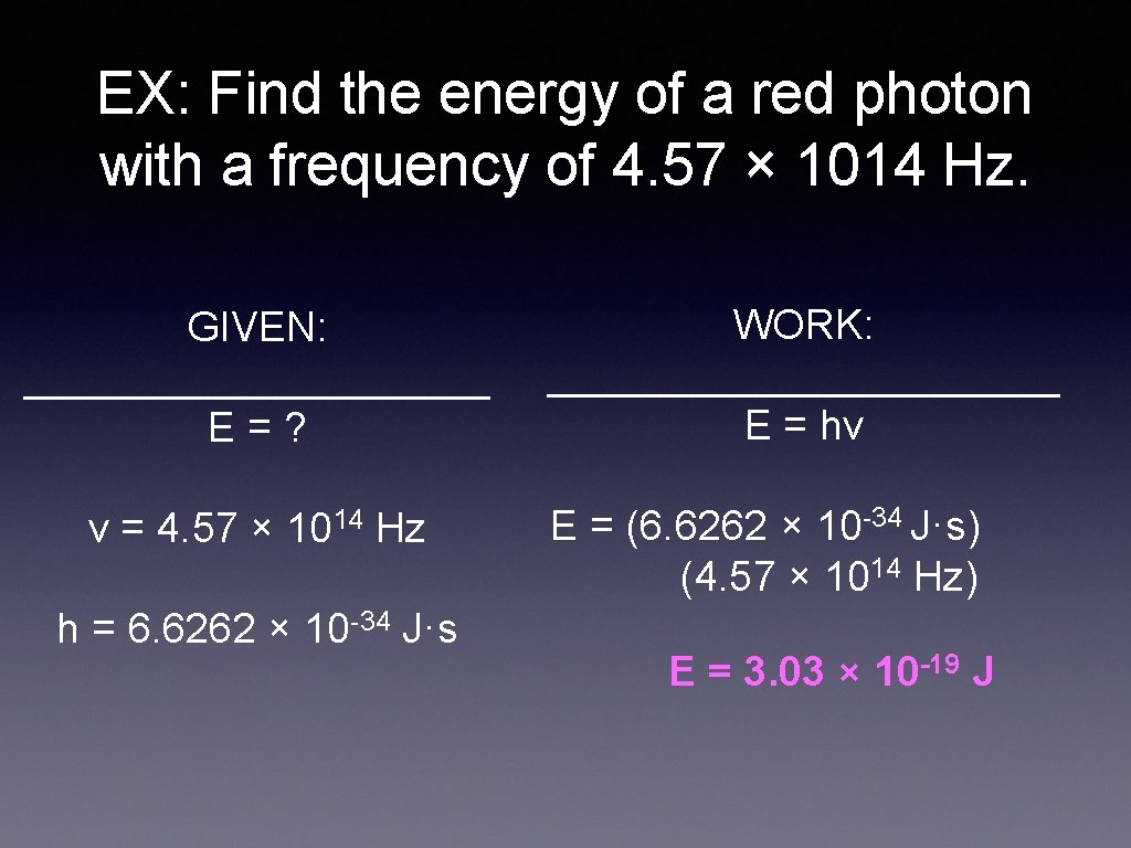EX: Find the energy of a red photon with a frequency of 4. 57