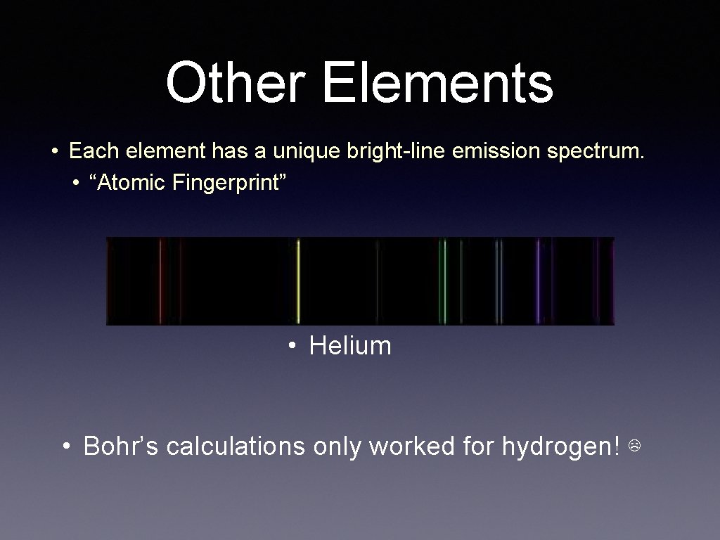 Other Elements • Each element has a unique bright-line emission spectrum. • “Atomic Fingerprint”