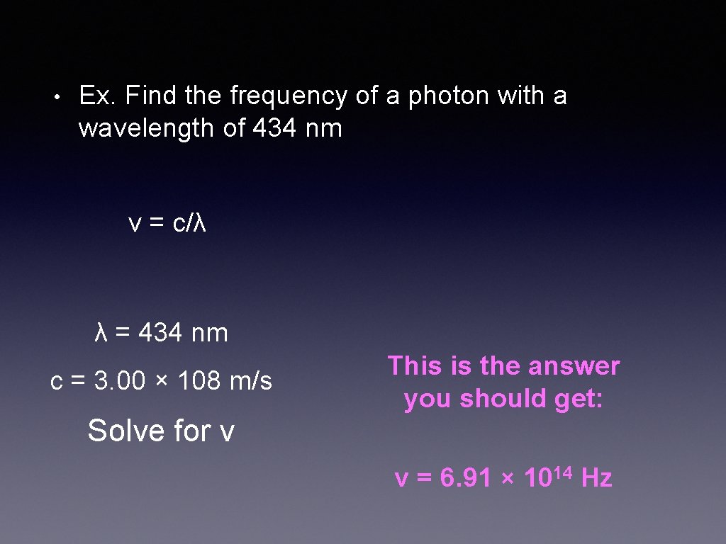  • Ex. Find the frequency of a photon with a wavelength of 434