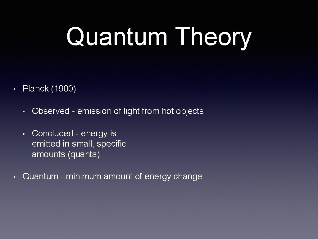 Quantum Theory • • Planck (1900) • Observed - emission of light from hot