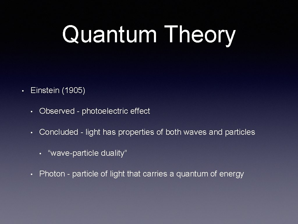 Quantum Theory • Einstein (1905) • Observed - photoelectric effect • Concluded - light